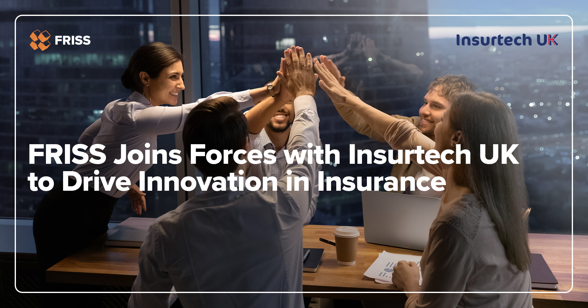 FRISS Joins Forces with Insurtech UK to Drive Innovation in Insurance